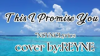 THIS I PROMISE YOU *nsynclyrics_by: REYNE