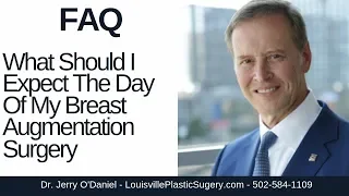 What Should I Expect The Day Of My Breast Augmentation Surgery?