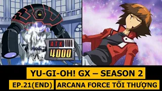 Tập cuối - ARCANA FORCE TỐI THƯỢNG - Review phim Yu-Gi-Oh! GX SS2 - Phần 21 | M2DA