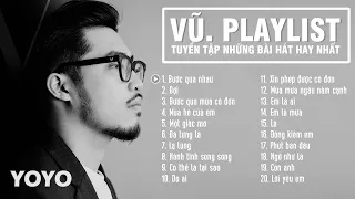 VŨ. | Bước qua nhau, Lạ lùng, Hành tinh song song | Tuyển tập những ca khúc hay nhất của VŨ. | YOYO