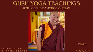 Guru Yoga Teachings with Geshe Damchoe Gurjav - Week 2 - May 2, 2024