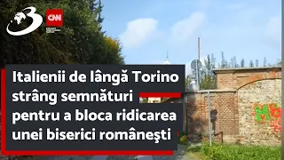 Italienii de lângă Torino strâng semnături pentru a bloca ridicarea unei biserici româneşti