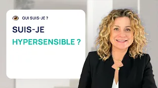 SUIS-JE HYPERSENSIBLE ?