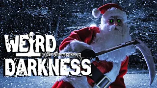 “REAL STORIES OF SLAYING SANTAS” and More Terrifying True #HolidayHorrors! #WeirdDarkness