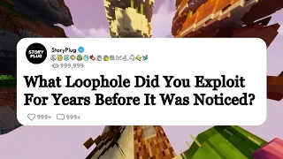 What Loophole Did You Exploit For Years Before It Was Noticed?