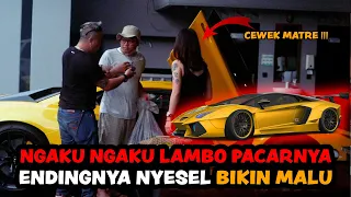 BIKIN MALU CEWEK MATRE! NGAKU NGAKU LAMBO PACARNYA TERNYATA LAMBO SI GEMBEL