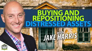 Buying and Repositioning Distressed Assets with Jake Harris