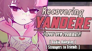 🎧 The Recovering Yandere Is Your New Roommate! ♡ [Audio RP] [Strangers to Friends]