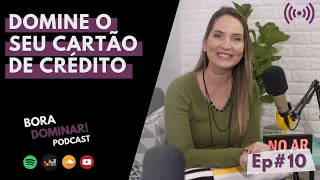 #10 Domine seu Cartão de Crédito! | PODCAST BORA DOMINAR!