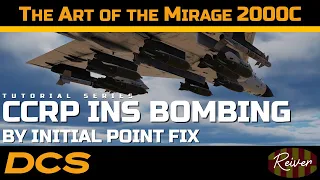 The Art of the Mirage 2000C - CCRP INS Bombing by Initial Point Fix | DCS World Tutorial Series