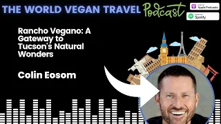 Rancho Vegano: A Gateway to Tucson's Natural Wonders | Colin Eosom | Ep 142