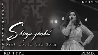 Best of Shreya Shreya Ghoshal Love Songs 💕 Lofi songs 🥰