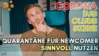 Corona Krise - DJs, Clubs und Szene | Quarantäne SINNVOLL für Newcomer DJs nutzen! 😷🤧