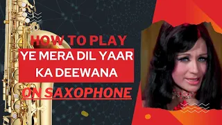 How To Play 'Ye Mera Dil Yaar ka Deevana' On Saxophone.