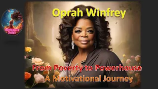 Oprah Winfrey: From Poverty to Powerhouse - A Motivational Journey