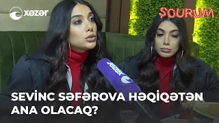 Sevinc Səfərova Həqiqətən Ana Olacaq?