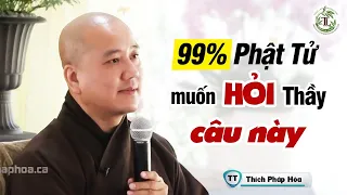 99% Phật Tử đều muốn hỏi Thầy câu này - Vấn Đáp RẤT VUI Thầy Thích Pháp Hòa