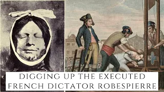 DIGGING UP The Executed French Dictator Robespierre