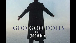 Goo Goo Dolls - Iris (Drew Mix)