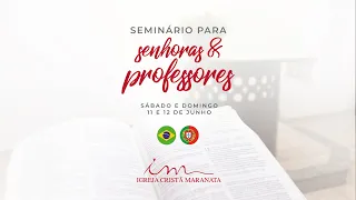 11/06/2022- [13h30] Igreja Cristã Maranata - Seminário de senhoras e professores