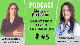 Diagnóstico Tardio de Autismo, TDAH e Altas Habilidades - Com Adriana Czelusniak - podcast #5