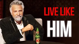 How to be The Most Interesting Man in the World