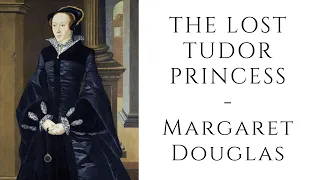 The Lost Tudor Princess - Margaret Douglas