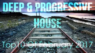 Deep & Progressive House Mix 002 | Best Top 10 Of February 2017