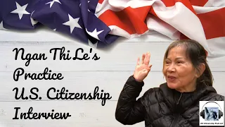 Ngan Thi Le’s Practice U.S. Citizenship Interview