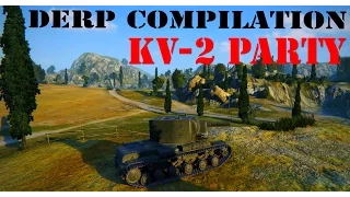 World of Tanks  ||  KV 2  Party - Derp Compilation  || Episode 1