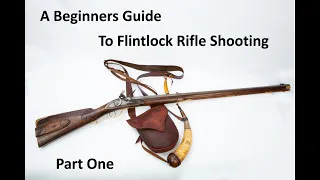 A beginners Guide to Flintlock Rifle shooting   Part One