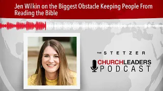 Jen Wilkin on the Biggest Obstacle Keeping People From Reading the Bible