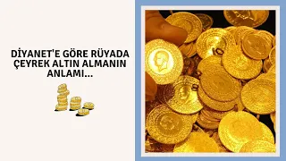 🎁Rüyada altın görmek ne demek? Diyanet'e göre rüyada çeyrek altın almanın anlamı...