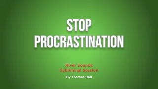 Stop Procrastination - River Sounds Subliminal Session - By Minds in Unison