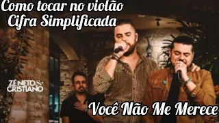 Você Não Me Merece - Zé Neto e Cristiano - Como tocar no violão - cover/cifra simplificada