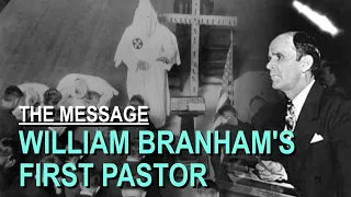 William Branham's First Pastor - Part 7 The Message Documentary