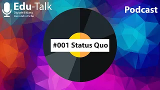 Edu-Talk Podcast #001 Status Quo