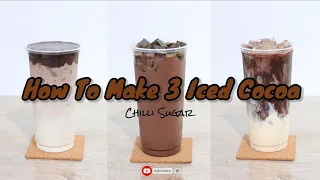 Iced Cocoa Recipe | 홈 카페 Home cafe | How to make 3 Iced Cocoa - โกโก้เย็น 3 สูตร 3 สไตล์