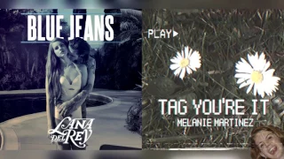 Tag, You're It x Blue Jeans - Lana Del Rey & Melanie Martinez Mashup