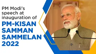 PM Modi's speech at inauguration of PM-KISAN Samman Sammelan 2022