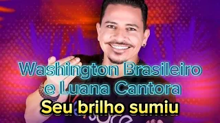 Washington Brasileiro e Luana Cantora - Seu brilho sumiu