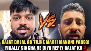 FINALLY SINGHA NE DIYA REPLY RAJAT DALAL KO ? || RAJAT AB TUJHE MAAFI MANGNI PADEGI ?