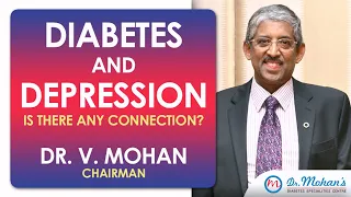 Diabetes and Depression - Is there any connection? | Dr V Mohan