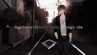 Nightcore~Sadness Runs Through Him