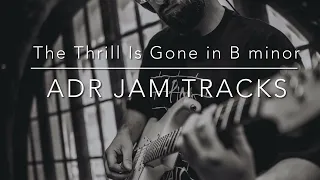 The Thrill Is Gone in B minor ADR Jam Tracks