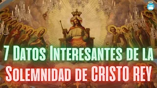 7 Datos Interesantes sobre la Solemnidad de Cristo Rey