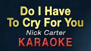 Do I Have To Cry For You - Nick Carter | KARAOKE