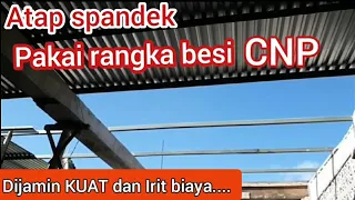 Atap SPANDEK 6 meter -  pakai rangka besi CNP kanal C, SUPER HEMAT DAN KUAT