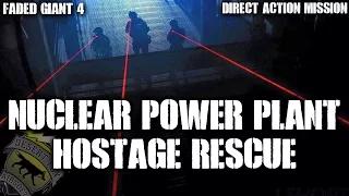 Faded Giant 4 Direct Action Mission Part 1: Nuclear Power Plant Hostage Rescue