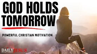 GOD HOLDS TOMORROW | Cast Your Burdens On Jesus (Christian Motivation Devotional To Start Your Day)